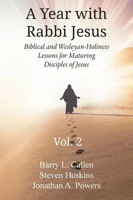 Une année avec le rabbin Jésus : Leçons bibliques et de sainteté wesleyenne pour les disciples de Jésus en voie de maturation, Volume 2 : Leçons bibliques et de sainteté wesleyenne, Volume 2 : Leçons bibliques et de sainteté wesleyenne, Volume 2 : Leçons bibliques et de sainteté wesleyenne. - A Year with Rabbi Jesus: Biblical and Wesleyan-Holiness Lessons for Maturing Disciples of Jesus, Volume 2: Biblical and Wesleyan-Holiness Lesso