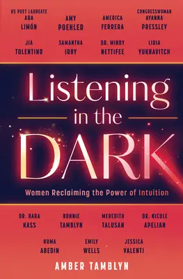 Listening in the Dark : Women Reclaiming the Power of Intuition (Écouter dans l'obscurité : les femmes se réapproprient le pouvoir de l'intuition) - Listening in the Dark: Women Reclaiming the Power of Intuition