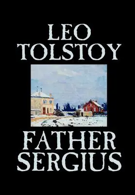 Le Père Sergius par Léon Tolstoï, Fiction, Littéraire - Father Sergius by Leo Tolstoy, Fiction, Literary