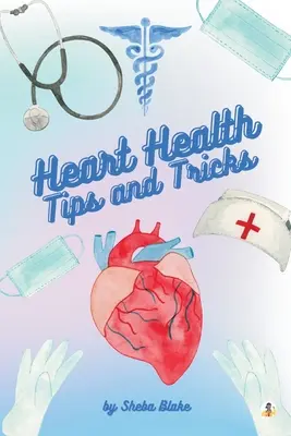 La santé du cœur : Conseils et astuces - Heart Health: Tips and Tricks