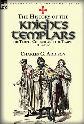 L'histoire des Templiers, de l'église du Temple et du Temple, 1119-1312 - The History of the Knights Templars, the Temple Church, and the Temple, 1119-1312