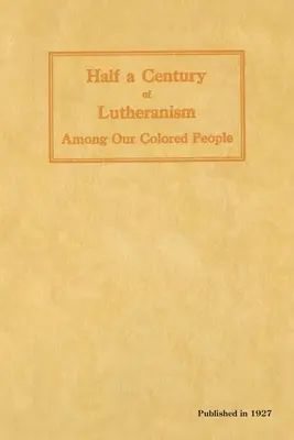 Un demi-siècle de luthéranisme chez les gens de couleur - Half a Century of Lutheranism Among Our Colored People