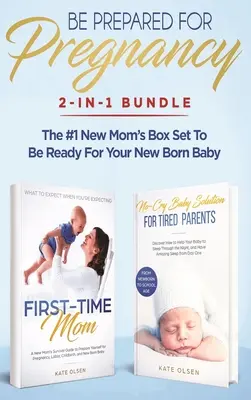 Soyez prêt pour la grossesse : Ensemble 2-en-1 : First-Time Mom : Que faire quand on attend un enfant + La solution pour un sommeil sans pleurs - Le livre de référence des nouvelles mamans. - Be Prepared for Pregnancy: 2-in-1 Bundle: First-Time Mom: What to Expect When You're Expecting + No-Cry Baby Sleep Solution - The #1 New Mom's Bo