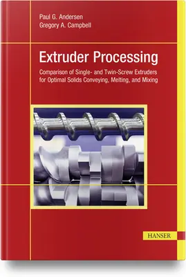 Traitement par extrudeuse : Comparaison des extrudeuses à une et deux vis pour un transport, une fusion et un mélange optimaux des solides - Extruder Processing: Comparison of Single- And Twin-Screw Extruders for Optimal Solids Conveying, Melting, and Mixing