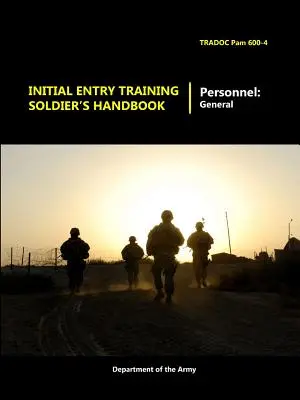 Manuel du soldat pour la formation initiale - Initial Entry Training Soldier's Handbook