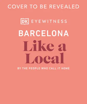 Barcelone comme un local : Par ceux qui la considèrent comme leur chez-soi - Barcelona Like a Local: By the People Who Call It Home