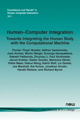 Intégration homme-machine : Vers l'intégration du corps humain à la machine informatique - Human-Computer Integration: Towards Integrating the Human Body with the Computational Machine