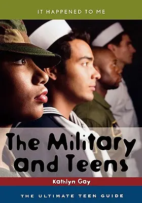 L'armée et les adolescents : L'armée et les adolescents : Le guide ultime de l'adolescent - The Military and Teens: The Ultimate Teen Guide