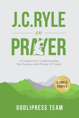 J. C. Ryle sur la prière : 31 idées pour comprendre le but et la puissance de la prière (GRAND IMPRIMER) - J. C. Ryle on Prayer: 31 Insights for Understanding the Purpose and Power of Prayer (LARGE PRINT)