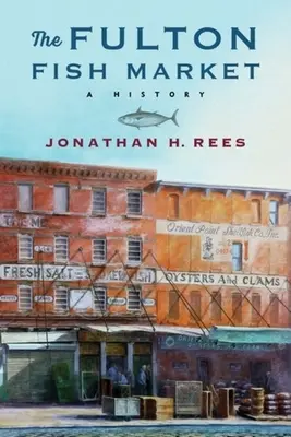 Le marché aux poissons de Fulton : Une histoire - The Fulton Fish Market: A History