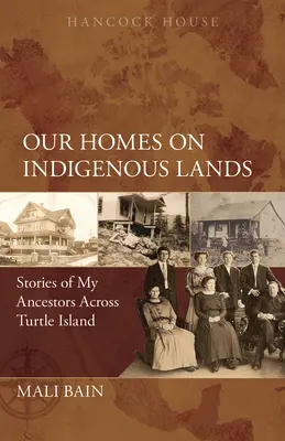 Nos maisons sur les terres indigènes : Histoires de mes ancêtres sur l'île de la Tortue - Our Homes on Indigenous Lands: Stories of My Ancestors Across Turtle Island