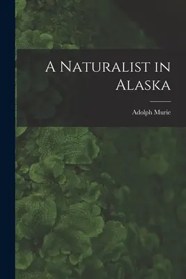 Un naturaliste en Alaska - A Naturalist in Alaska