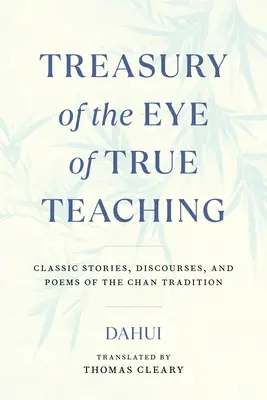 Trésor de l'œil du véritable enseignement : histoires, discours et poèmes classiques de la tradition Chan - Treasury of the Eye of True Teaching: Classic Stories, Discourses, and Poems of the Chan Tradition