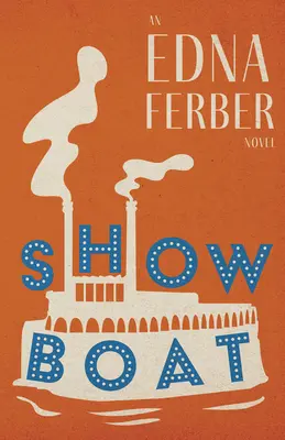 Show Boat - Un roman d'Edna Ferber;Avec une introduction de Rogers Dickinson - Show Boat - An Edna Ferber Novel;With an Introduction by Rogers Dickinson