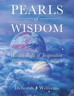 Perles de sagesse dans les gouttes d'inspiration : Conversations Cosmiques Volume 1 - Pearls of Wisdom Within Drops of Inspiration: Cosmic Conversations Volume 1