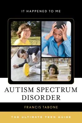 Trouble du spectre autistique : Le guide ultime de l'adolescent - Autism Spectrum Disorder: The Ultimate Teen Guide