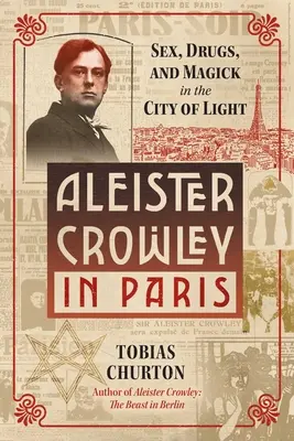 Aleister Crowley à Paris : Sexe, art et magie dans la ville lumière - Aleister Crowley in Paris: Sex, Art, and Magick in the City of Light