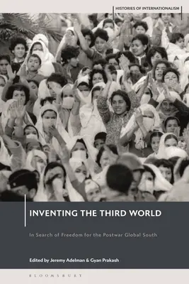 L'invention du tiers monde : À la recherche de la liberté pour le Sud global de l'après-guerre - Inventing the Third World: In Search of Freedom for the Postwar Global South