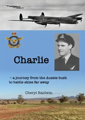 Charlie : Un voyage depuis le bush australien jusqu'aux cieux lointains de la bataille - Charlie: A journey from the Aussie bush to battle skies far away