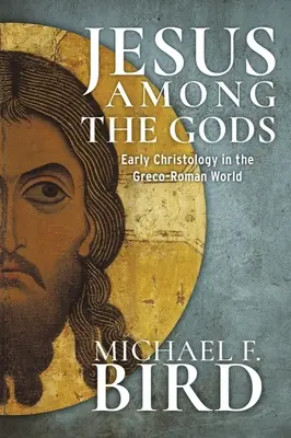 Jésus parmi les dieux : la christologie primitive dans le monde gréco-romain - Jesus Among the Gods: Early Christology in the Greco-Roman World