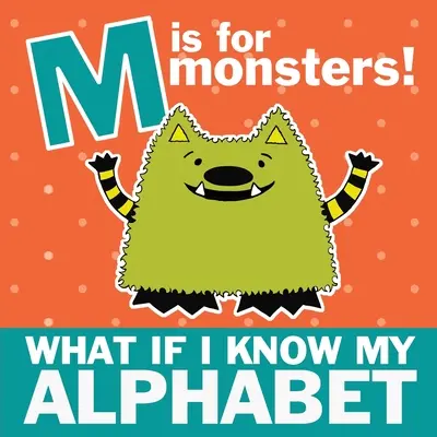 M comme Monstres : Et si je connaissais mon alphabet - M is for Monsters: What if I Know My Alphabet