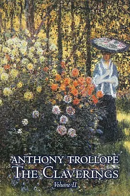 Les Claverings, Volume II de II par Anthony Trollope, Fiction, Littéraire - The Claverings, Volume II of II by Anthony Trollope, Fiction, Literary