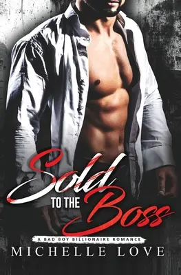 Vendu au patron : Une romance de mauvais garçon milliardaire - Sold to the Boss: A Bad Boy Billionaire Romance