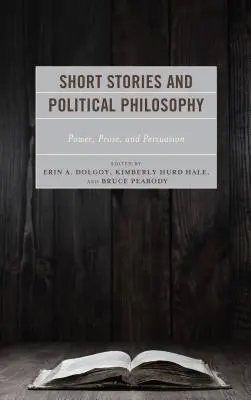 Histoires courtes et philosophie politique : Pouvoir, prose et persuasion - Short Stories and Political Philosophy: Power, Prose, and Persuasion