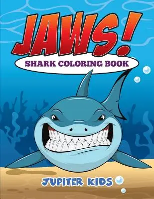 Les Dents de la mer ! Livre de coloriage sur les requins - Jaws! Sharks Coloring Book