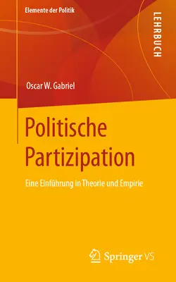Politische Partizipation : Eine Einfhrung in Theorie Und Empirie (Une introduction à la théorie et à l'expérience) - Politische Partizipation: Eine Einfhrung in Theorie Und Empirie