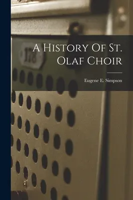 Histoire de la chorale St. Olaf - A History Of St. Olaf Choir
