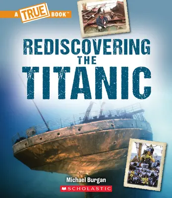 Redécouvrir le Titanic (un livre vrai : Le Titanic) - Rediscovering the Titanic (a True Book: The Titanic)