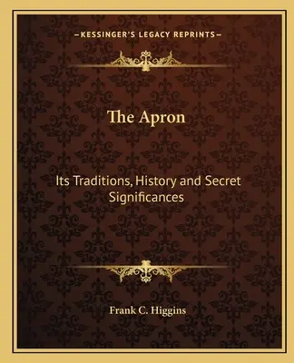 Le tablier : Ses traditions, son histoire et ses significations secrètes - The Apron: Its Traditions, History and Secret Significances