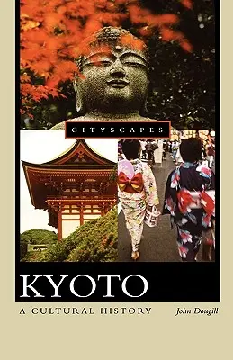 Kyoto : Une histoire culturelle - Kyoto: A Cultural History