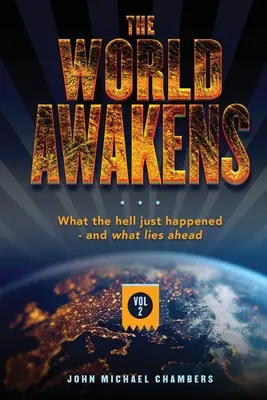 Le réveil du monde : Ce qui vient d'arriver et ce qui nous attend (Volume 2) - The World Awakens: What the Hell Just Happened-and What Lies Ahead (Volume Two)