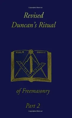 Rituel révisé de Duncan de la franc-maçonnerie, partie 2 (révisé) Hardcover - Revised Duncan's Ritual Of Freemasonry Part 2 (Revised) Hardcover