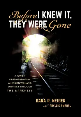 Before I Knew It, They Were Gone : A Jewish First-Generation American Woman's Journey through the Darkness (Avant que je ne le sache, ils étaient partis : le voyage d'une femme juive américaine de première génération à travers les ténèbres) - Before I Knew It, They Were Gone: A Jewish First-Generation American Woman's Journey through the Darkness