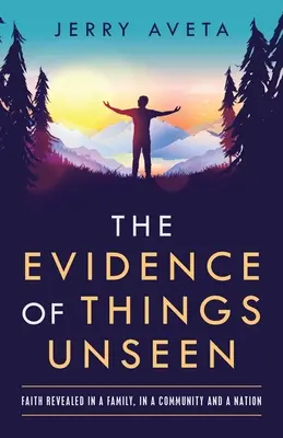 L'évidence des choses invisibles : La foi révélée dans une famille, une communauté et une nation - The Evidence of Things Unseen: Faith Revealed in a Family, in a Community and a Nation