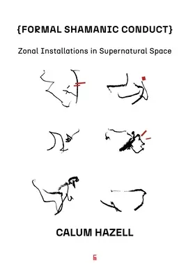 Conduite chamanique formelle : Installations zonales dans l'espace surnaturel - Formal Shamanic Conduct: Zonal Installations in Supernatural Space