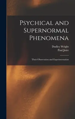 Les phénomènes psychiques et supranormaux : Leur observation et leur expérimentation - Psychical and Supernormal Phenomena: Their Observation and Experimentation