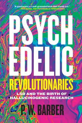 Révolutionnaires psychédéliques : Le LSD et la naissance de la recherche sur les hallucinogènes - Psychedelic Revolutionaries: LSD and the Birth of Hallucinogenic Research