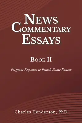 Essais de commentaires sur l'actualité Livre II : Réponses poignantes à la rancœur du quatrième pouvoir - News Commentary Essays Book II: Poignant Responses to Fourth Estate Rancor