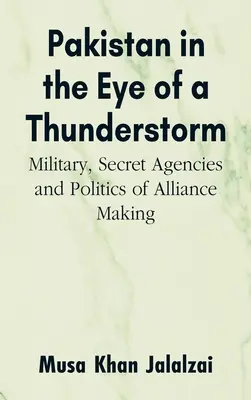 Le Pakistan dans l'œil du cyclone : Armée, agences secrètes et politique d'alliance - Pakistan in the Eye of a Thunderstorm: Military, Secret Agencies and Politics of Alliance Making