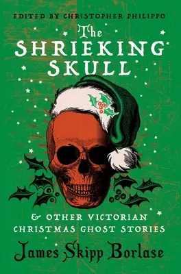 Le crâne hurlant et autres histoires de fantômes de Noël victorien - The Shrieking Skull and Other Victorian Christmas Ghost Stories