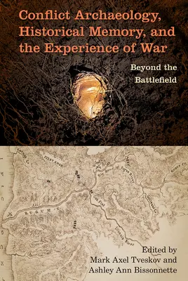 Archéologie des conflits, mémoire historique et expérience de la guerre : au-delà du champ de bataille - Conflict Archaeology, Historical Memory, and the Experience of War: Beyond the Battlefield
