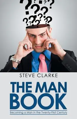 Le livre de l'homme : Devenir un homme au XXIe siècle - The Man Book: Becoming a Man in the Twenty-First Century