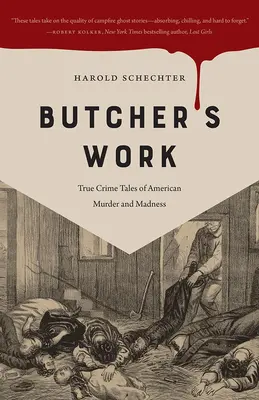 Le travail du boucher : Histoires vraies de meurtres et de folies aux États-Unis - Butcher's Work: True Crime Tales of American Murder and Madness