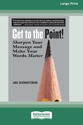 Allez droit au but&nbsp;! Affinez votre message et donnez de l'importance à vos paroles [16 Pt Large Print Edition]. - Get to the Point!: Sharpen Your Message and Make Your Words Matter [16 Pt Large Print Edition]