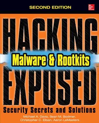 Hacking Exposed Malware & Rootkits : Secrets et solutions de sécurité, deuxième édition - Hacking Exposed Malware & Rootkits: Security Secrets and Solutions, Second Edition