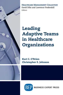 Diriger des équipes adaptatives dans les organisations de soins de santé - Leading Adaptive Teams in Healthcare Organizations